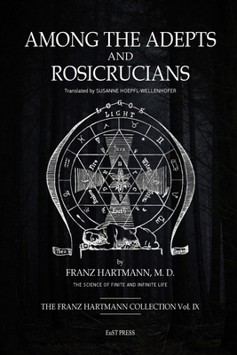 Among the Adepts and RosicrucianS - Hartmann, Franz, and Hoepfl-Wellenhofer, Susanne (Translated by)
