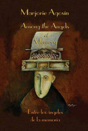 Among the Angels of Memory/Entre Los Angeles de La Memoria - Agosin, Marjorie, and Nakazawa, Laura (Translated by)