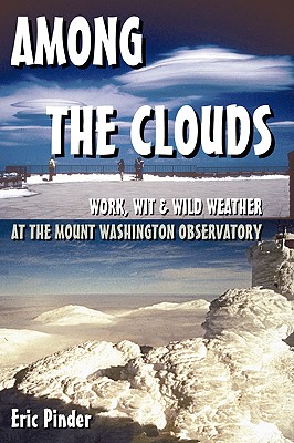 Among the Clouds: Work, Wit & Wild Weather at the Mount Washington Observatory - Pinder, Eric