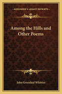 Among the Hills and Other Poems