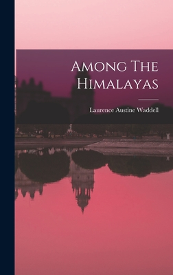 Among The Himalayas - Waddell, Laurence Austine