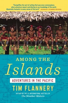 Among the Islands: Adventures in the Pacific - Flannery, Tim