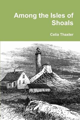 Among the Isles of Shoals - Thaxter, Celia