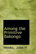 Among the Primitive Bakongo