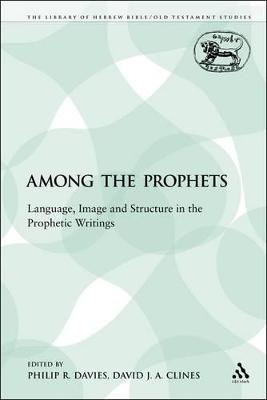 Among the Prophets: Language, Image and Structure in the Prophetic Writings - Davies, Philip R (Editor), and Clines, David J a (Editor)