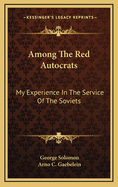 Among the Red Autocrats: My Experience in the Service of the Soviets