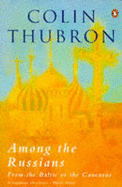 Among the Russians - Thubron, Colin