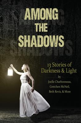 Among the Shadows: 13 Stories of Darkness & Light - Lunetta, Demitria, and McGinnis, Mindy, and Karyus Quinn, Kate