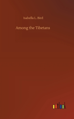 Among the Tibetans - Bird, Isabella L