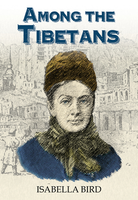 Among the Tibetans - Bird, Isabella, and Earnshaw, Graham (Foreword by)