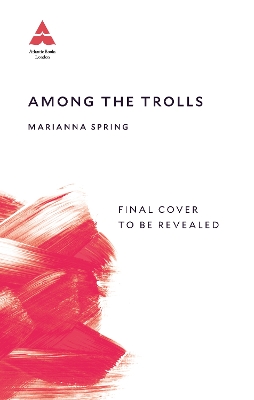 Among the Trolls: My Journey Through Conspiracyland - Spring, Marianna