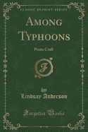 Among Typhoons: Pirate Craft (Classic Reprint)