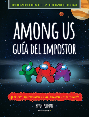 Among Us: La Gu?a del Impostor Y Manual de Detecci?n No Oficial / The Impostor's Guide to Among Us - Pettman, Kevin