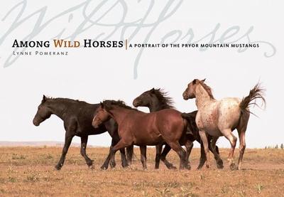 Among Wild Horses: A Portrait of the Pryor Mountain Mustangs - Pomeranz, Lynne, and Ryden, Hope (Foreword by)