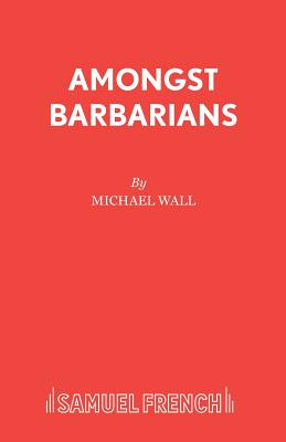 Amongst Barbarians - Wall, M.