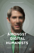 Amongst Digital Humanists: An Ethnographic Study of Digital Knowledge Production