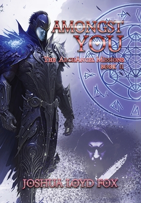 Amongst You: Book II of The ArchAngel Missions - Fox, Joshua Loyd