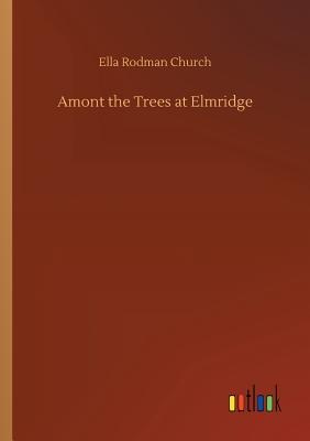 Amont the Trees at Elmridge - Church, Ella Rodman