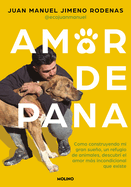 Amor de Pana: Como Construyendo Mi Gran Sueo, Un Refugio de Animales, Descubr? El Amor Ms Incondicional Que Existe / Unconditional Love