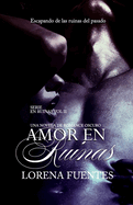 Amor en Ruinas, Una Novela de Dark Romance: Escapando de la ruinas del pasado