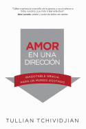 Amor En Una Direccin: Inagotable Gracia Para Un Mundo Agotado