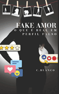 Amor Fake: O que ? real, em um perfil falso