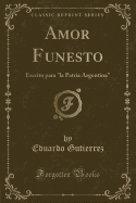 Amor Funesto: Escrito Para "la Patria Argentina" (Classic Reprint)
