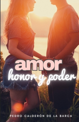 Amor, Honor, y Poder - Calderon de La Barca, Pedro