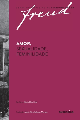 Amor, sexualidade, feminilidade - Freud, Sigmund