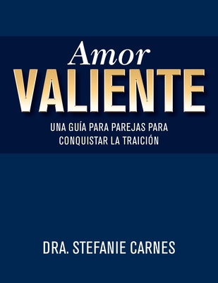 Amor Valiente: Una Gua En Pareja Para Superar El Engao - Carnes, Stefanie