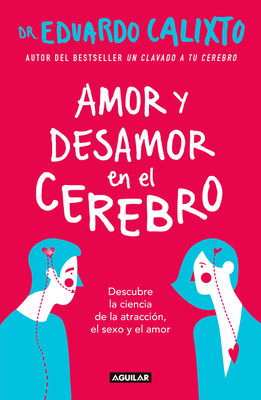 Amor y Desamor En El Cerebro / Love and Lack of Love in the Brain - Calixto, Eduardo