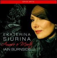Amore e Morte - Ekaterina Siurina (soprano); Iain Burnside (piano)