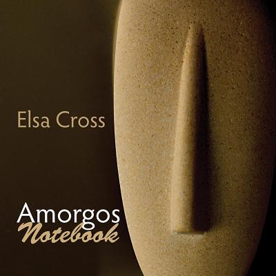 Amorgos Notebook - Cross, Elsa, and Frazer, Tony (Translated by), and Ingelmo, Luis (Translated by)