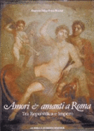 Amori e amanti a Roma : tra Repubblica e Impero - Salza Prina Ricotti, Eugenia
