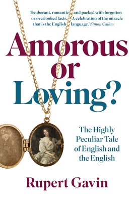 Amorous or Loving?: The Highly Peculiar Tale of English and the English - Gavin, Rupert, Sir