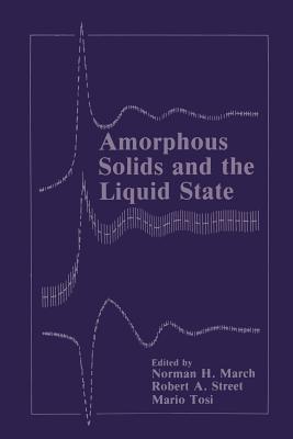 Amorphous Solids and the Liquid State - March, Norman H (Editor), and Street, Robert A (Editor), and Tosi, Mario P (Editor)