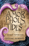 Amorphous Tides: A Fantasy Novelette