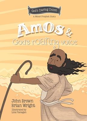 Amos and God's Roaring Voice: The Minor Prophets, Book 10 - Wright, Brian J, and Brown, John Robert