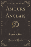 Amours Anglais (Classic Reprint)