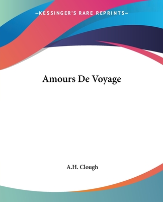 Amours De Voyage - Clough, A H