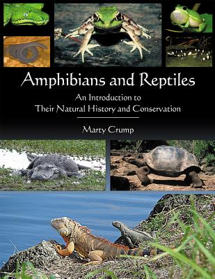 Amphibians and Reptiles: An Introduction to Their Natural History and Conservation - Crump, Martha L, and Crump, Marty, PH.D