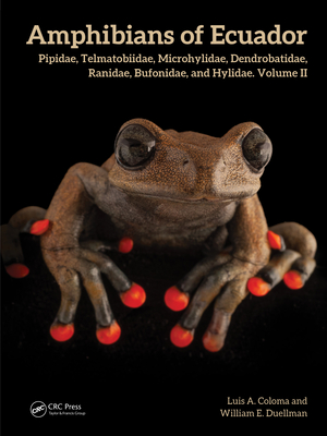 Amphibians of Ecuador: Pipidae, Telmatobiidae, Microhylidae, Dendrobatidae, Ranidae, Bufonidae, and Hylidae, Volume II - Coloma, Luis A, and Duellman, William E