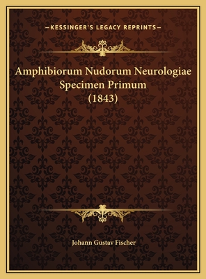 Amphibiorum Nudorum Neurologiae Specimen Primum (1843) - Fischer, Johann Gustav