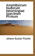 Amphibiorum Nudorum Neurologiae Specimen Primum - Fischer, Johann Gustav