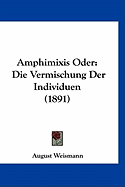 Amphimixis Oder: Die Vermischung Der Individuen (1891)