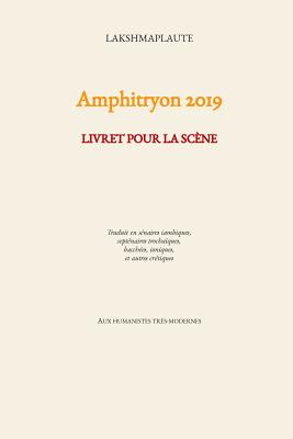 Amphitryon 2019 - Plautus, Titus Maccius, and Lakshmanan-Minet, Nicolas (Translated by), and Lakshmaplaute