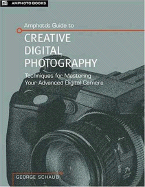 Amphotos Guide to Creative Digital Photography: Techniques for Mastering Your Digital Slr Camera