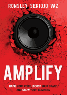 Amplify: Raise Your Voice, Boost Your Brand and Grow Your Business