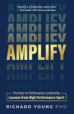 Amplify: The keys to performance leadership lessons from high performance sport - Young, Richard
