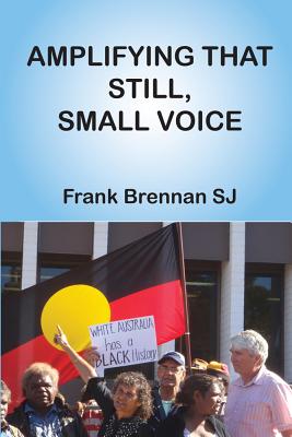 Amplifying That Still, Small Voice: A Collection of Essays - Brennan, Frank